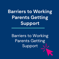 Barriers to Working Parents Getting Support